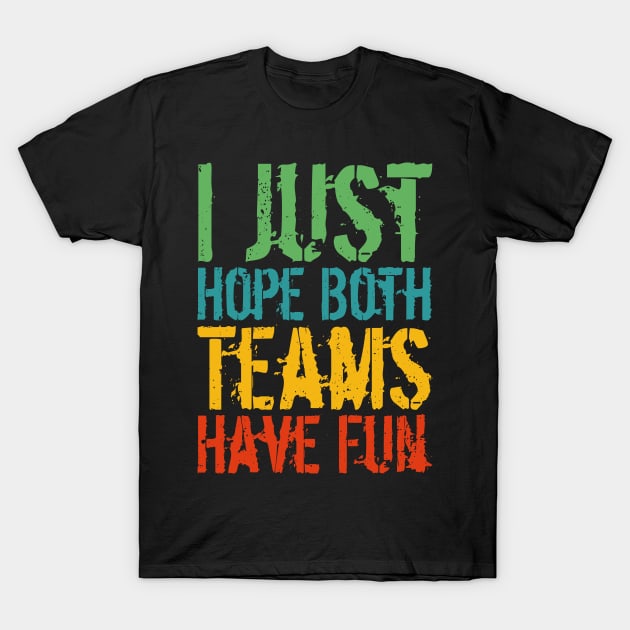 I Just Hope Both Teams Have Fun T-Shirt by Gaming champion